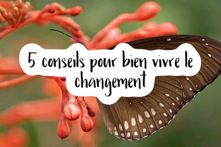 5 conseils pour bien vivre le changement